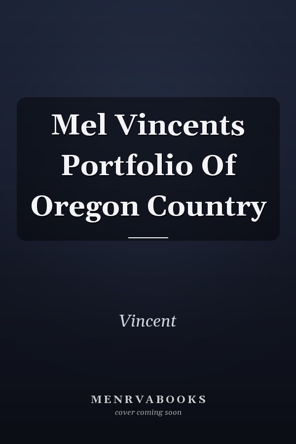Mel Vincents Portfolio Of Oregon Country