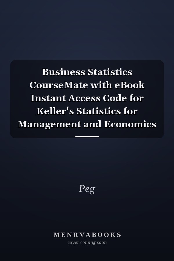 Business Statistics CourseMate with eBook Instant Access Code for Keller's Statistics for Management and Economics