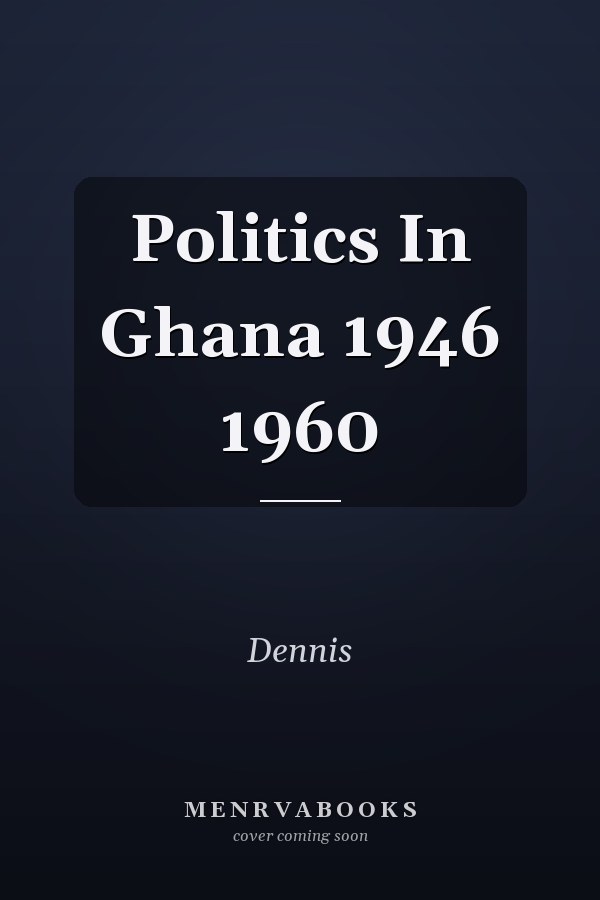 Politics In Ghana 1946 1960