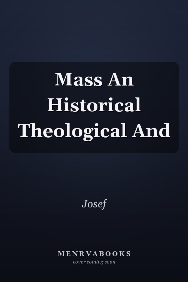 Mass An Historical Theological And