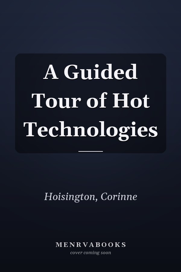 A Guided Tour of Hot Technologies