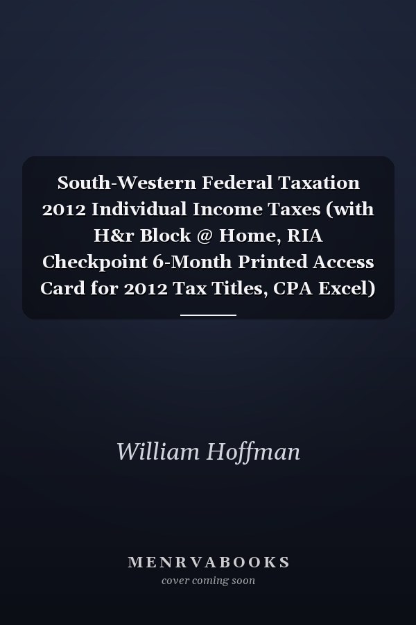 South-Western Federal Taxation 2012 Individual Income Taxes (with H&r Block @ Home, RIA Checkpoint 6-Month Printed Access Card for 2012 Tax Titles, CPA Excel)