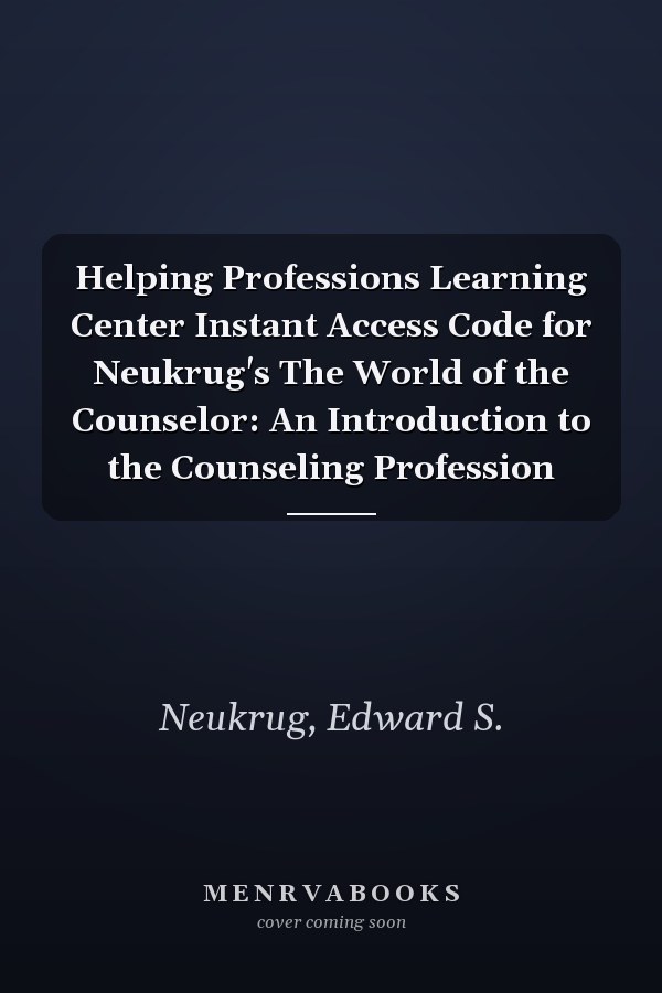 Helping Professions Learning Center Instant Access Code for Neukrug's The World of the Counselor: An Introduction to the Counseling Profession