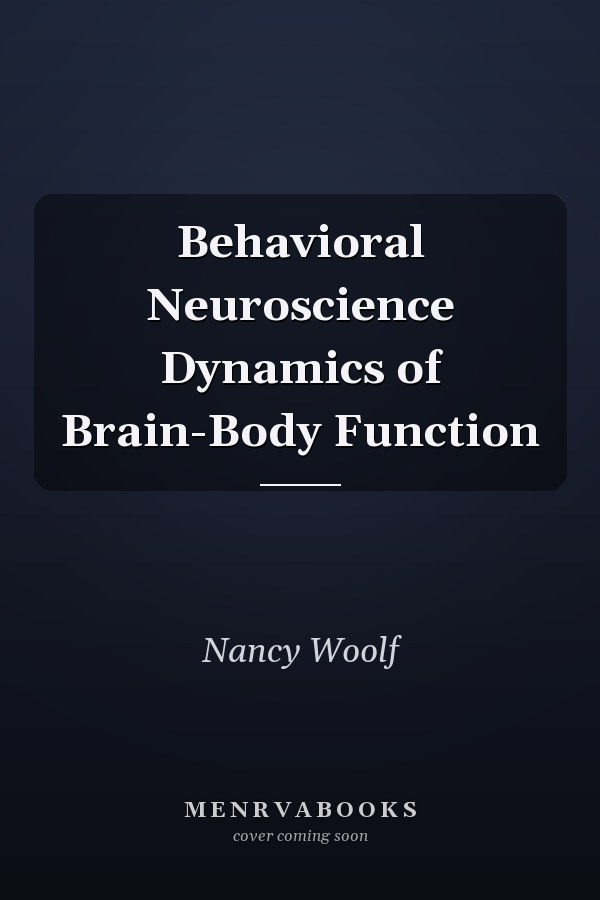 Behavioral Neuroscience Dynamics of Brain-Body Function