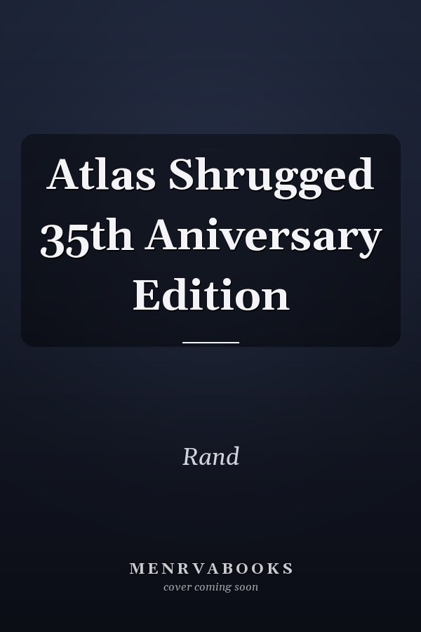Atlas Shrugged 35th Aniversary Edition