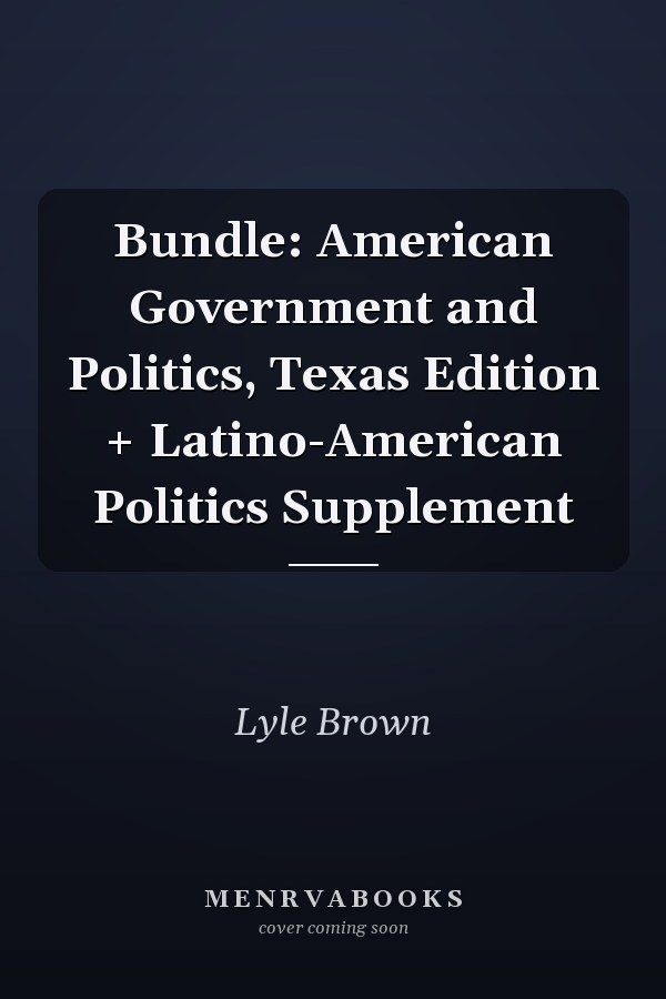 Bundle: American Government and Politics, Texas Edition + Latino-American Politics Supplement