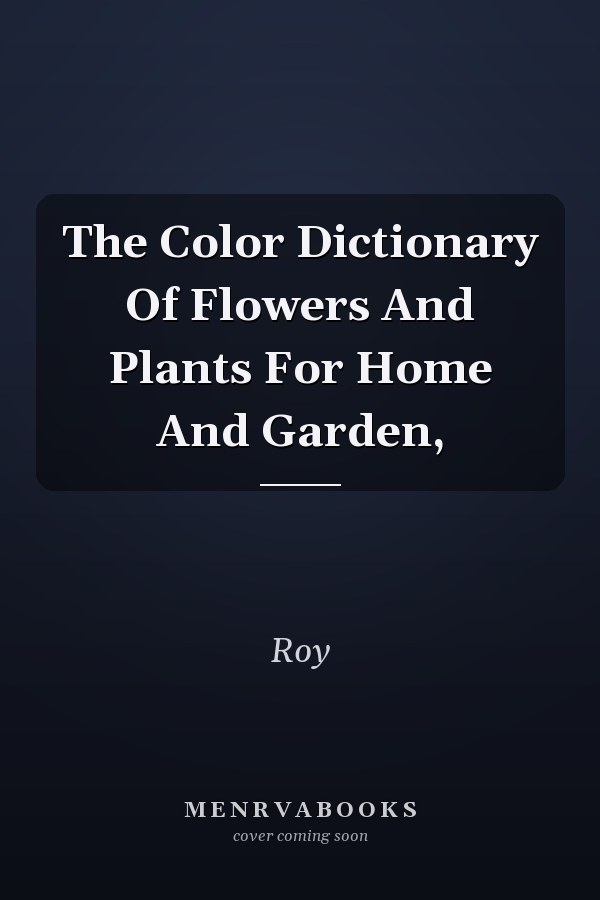 The Color Dictionary Of Flowers And Plants For Home And Garden,