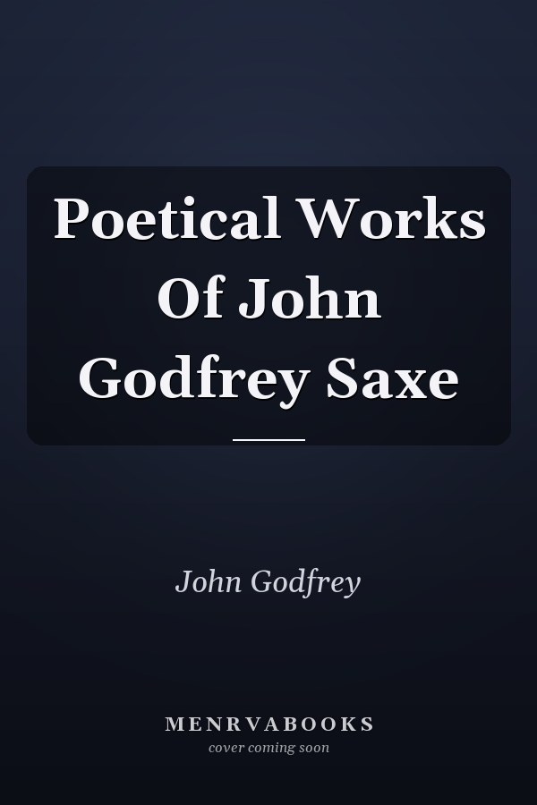 Poetical Works Of John Godfrey Saxe