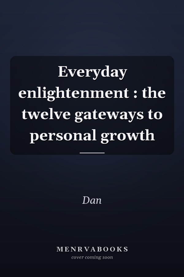 Everyday enlightenment : the twelve gateways to personal growth