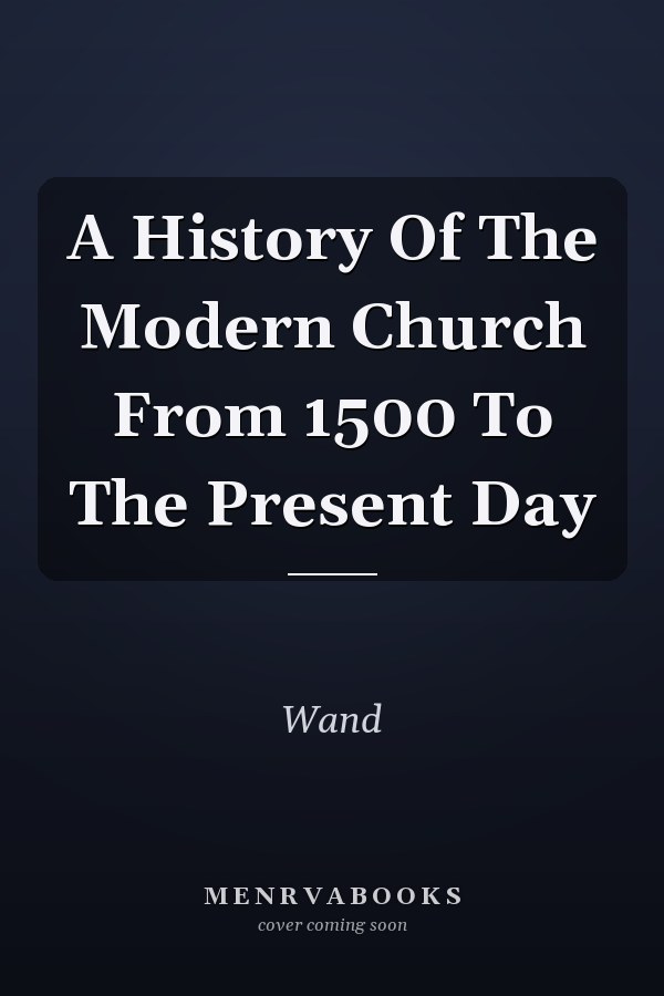 A History Of The Modern Church From 1500 To The Present Day