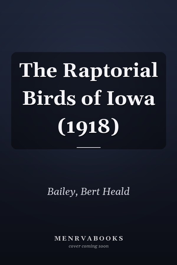 The Raptorial Birds of Iowa (1918)
