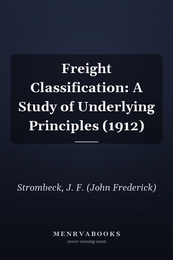 Freight Classification: A Study of Underlying Principles (1912)