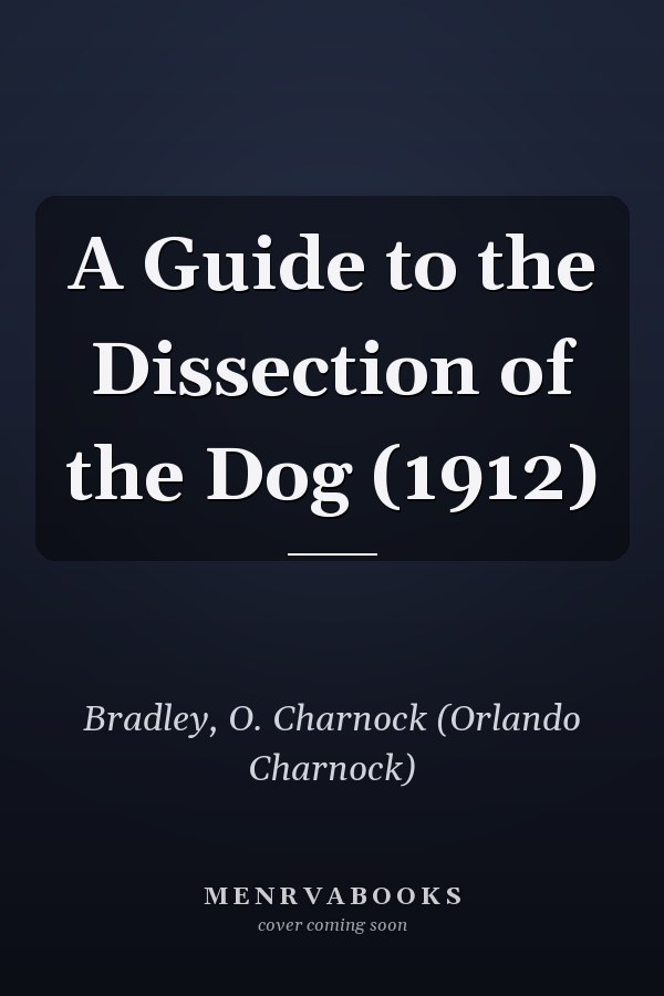 A Guide to the Dissection of the Dog (1912)