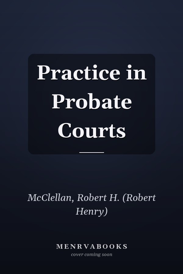 Practice in Probate Courts