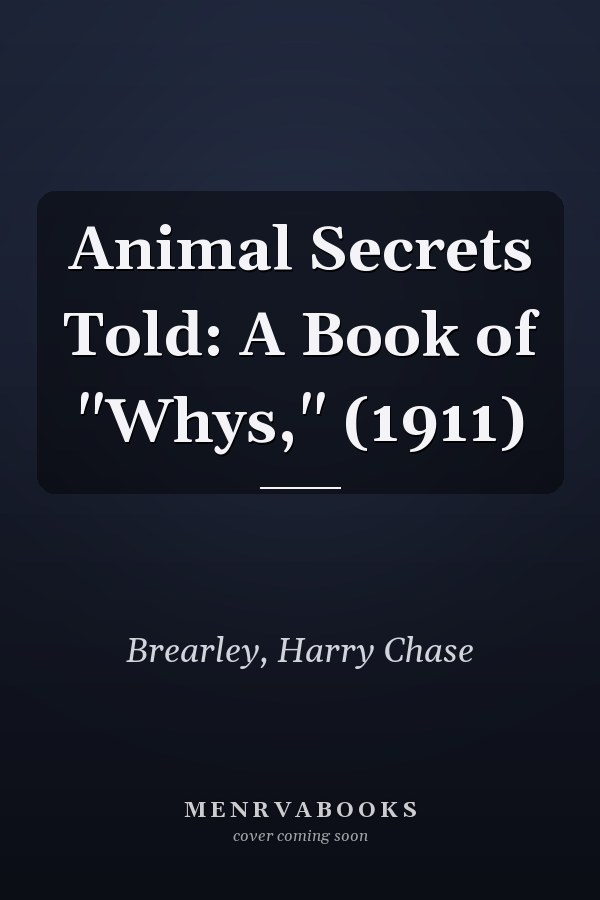 Animal Secrets Told: A Book of "Whys," (1911)