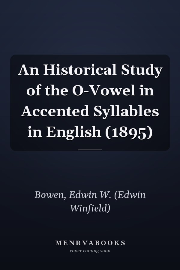 An Historical Study of the O-Vowel in Accented Syllables in English (1895)