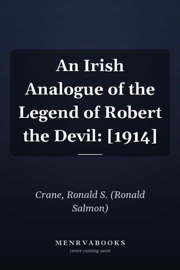 An Irish Analogue of the Legend of Robert the Devil: [1914]