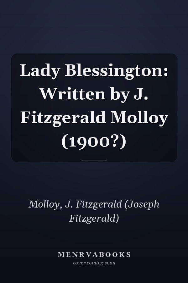 Lady Blessington: Written by J. Fitzgerald Molloy (1900?)
