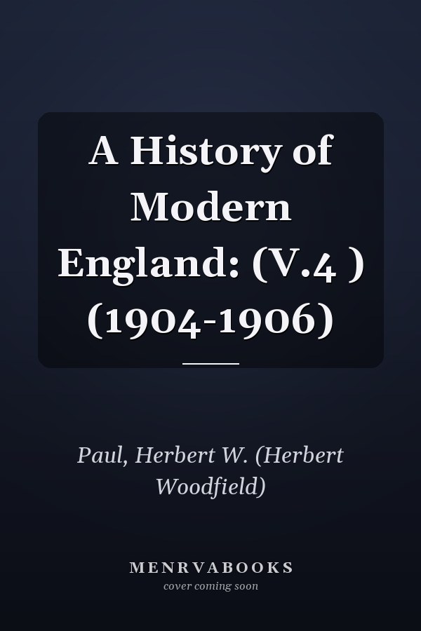 A History of Modern England: (V.4 ) (1904-1906)