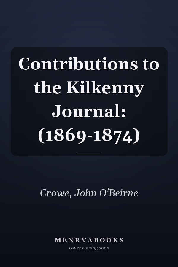 Contributions to the Kilkenny Journal: (1869-1874)