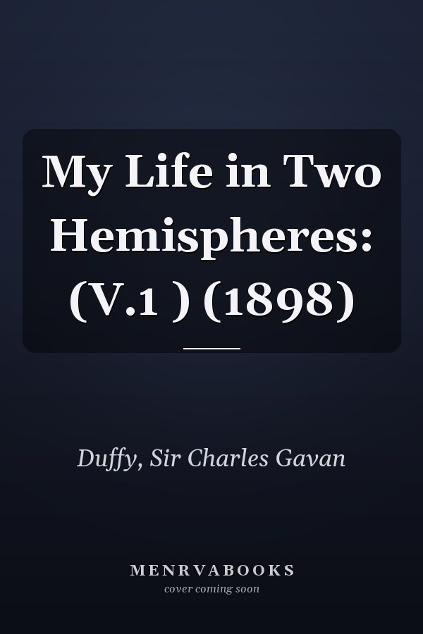 My Life in Two Hemispheres: (V.1 ) (1898)