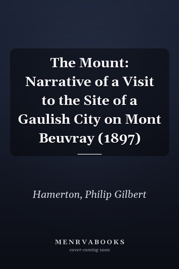 The Mount: Narrative of a Visit to the Site of a Gaulish City on Mont Beuvray (1897)