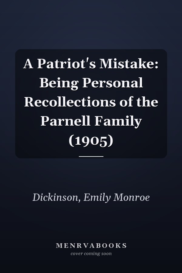 A Patriot's Mistake: Being Personal Recollections of the Parnell Family (1905)