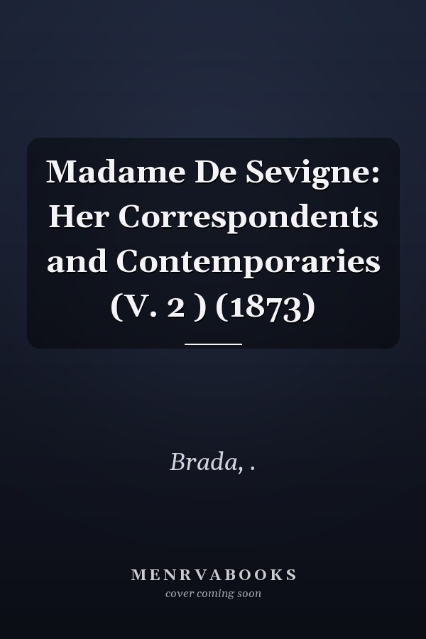 Madame De Sevigne: Her Correspondents and Contemporaries (V. 2 ) (1873)