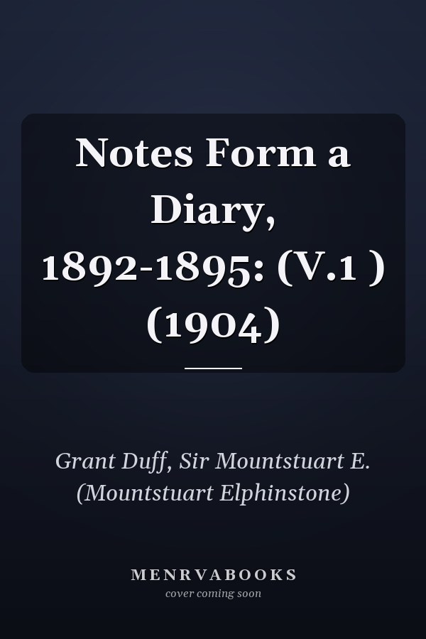 Notes Form a Diary, 1892-1895: (V.1 ) (1904)