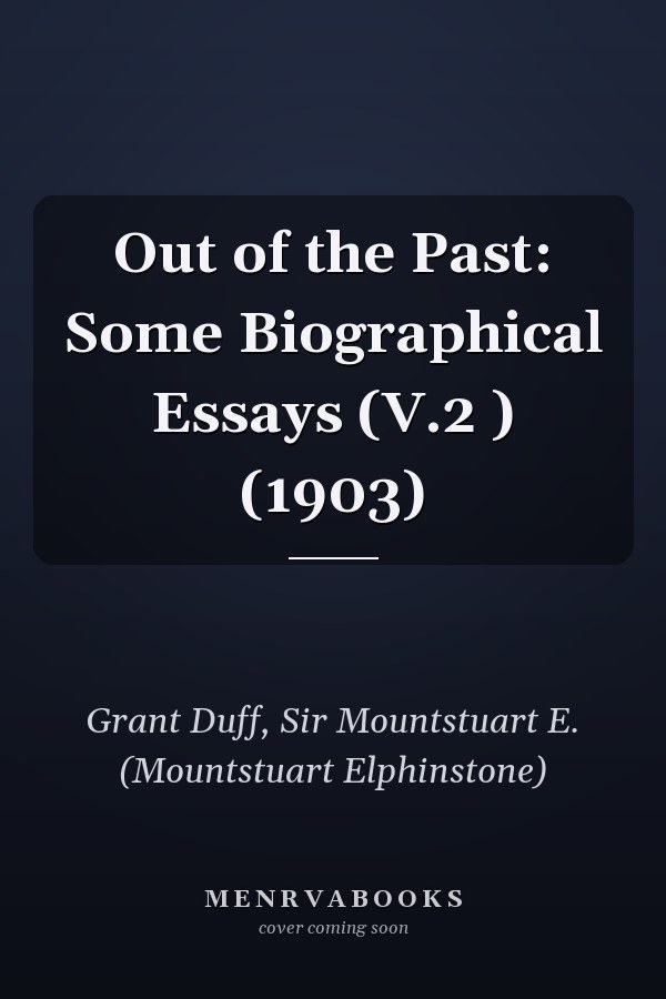 Out of the Past: Some Biographical Essays (V.2 ) (1903)