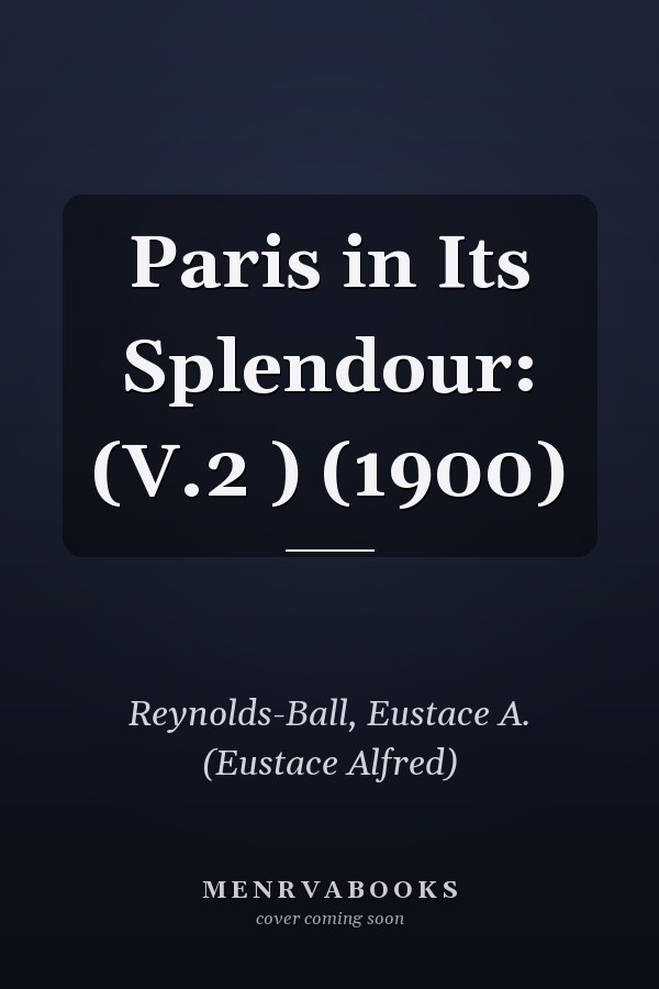 Paris in Its Splendour: (V.2 ) (1900)