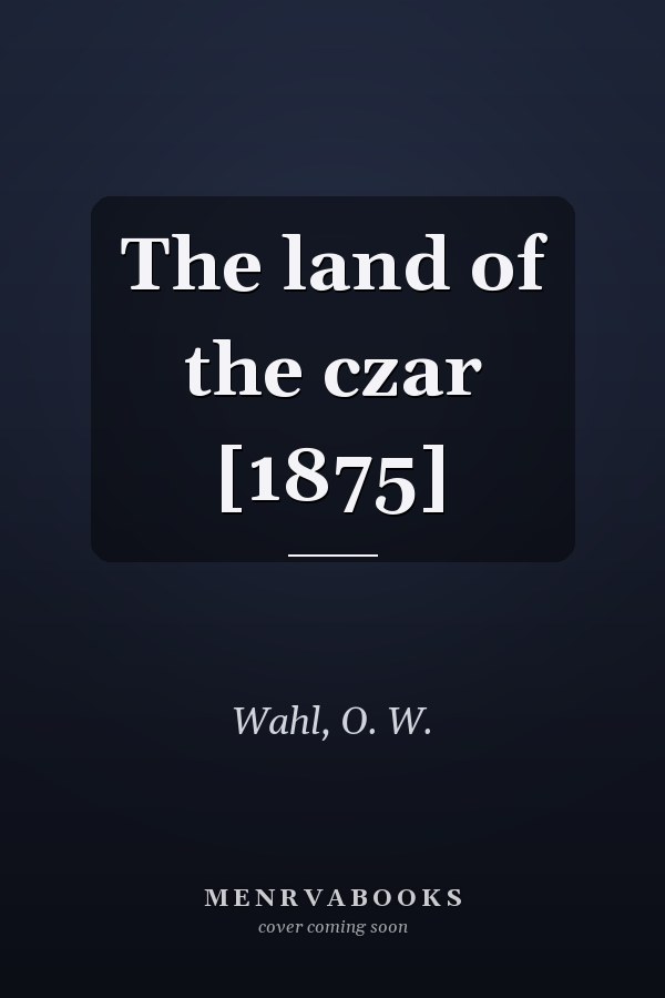 The land of the czar [1875]