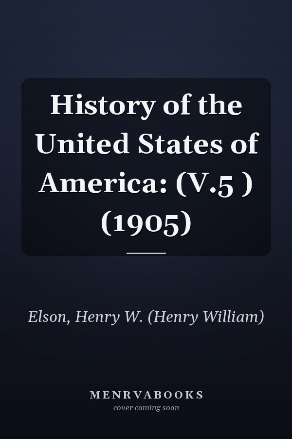 History of the United States of America: (V.5 ) (1905)