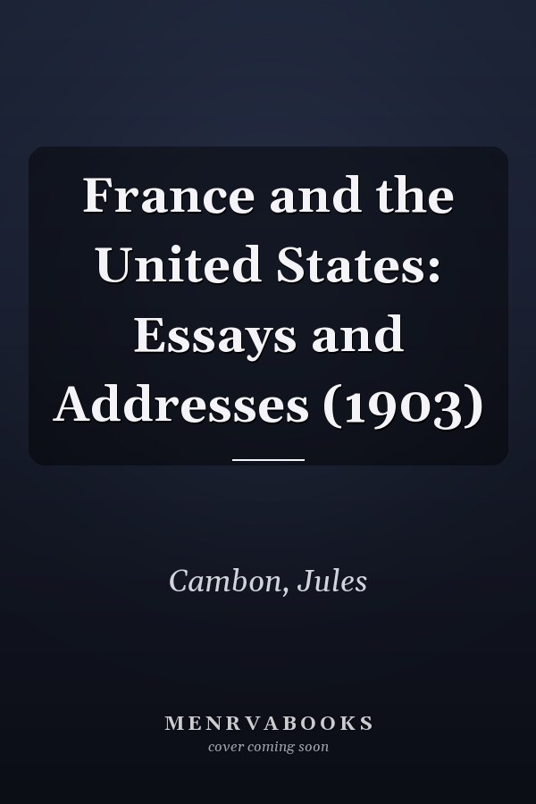 France and the United States: Essays and Addresses (1903)