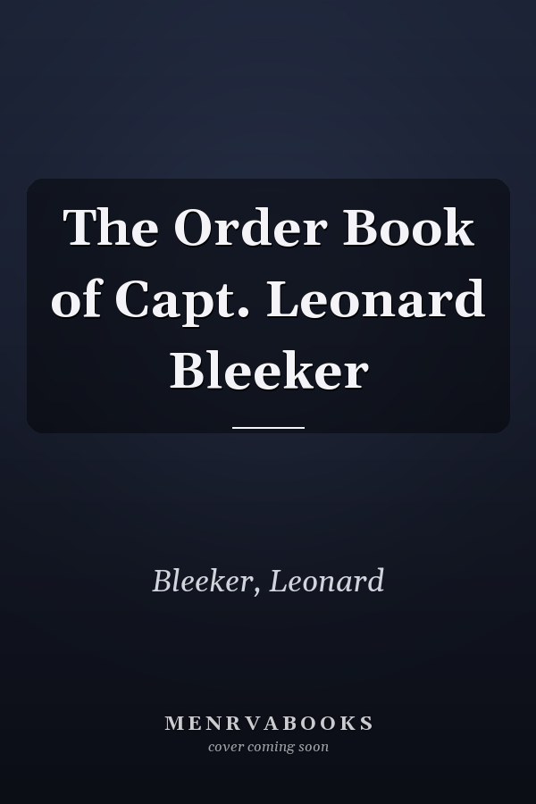 The Order Book of Capt. Leonard Bleeker