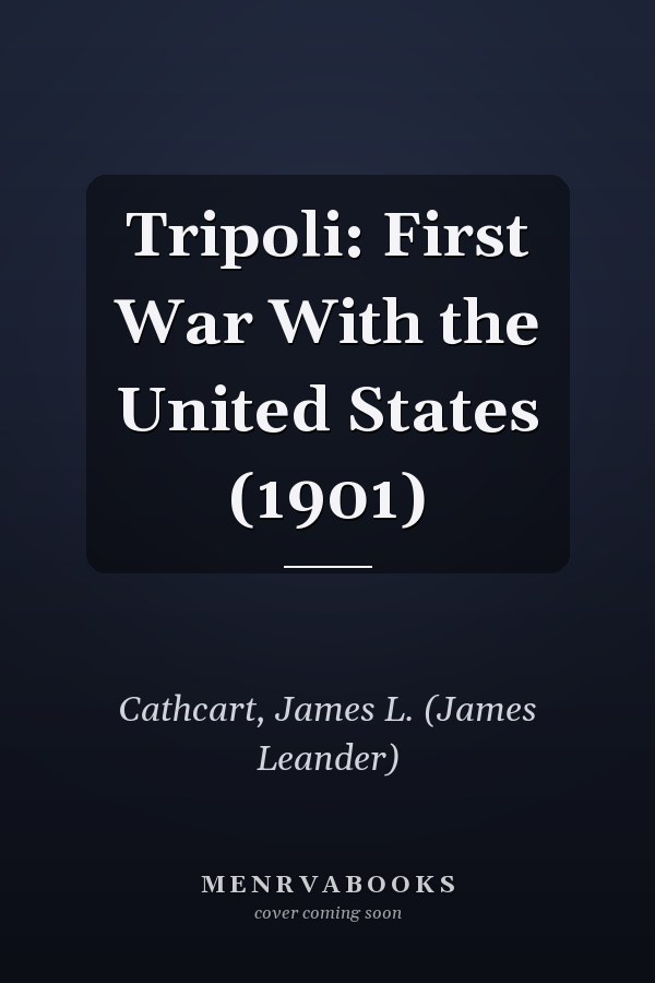 Tripoli: First War With the United States (1901)