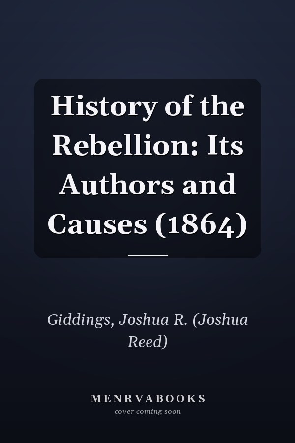 History of the Rebellion: Its Authors and Causes (1864)
