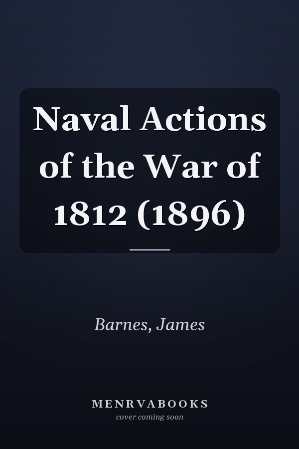 Naval Actions of the War of 1812 (1896)