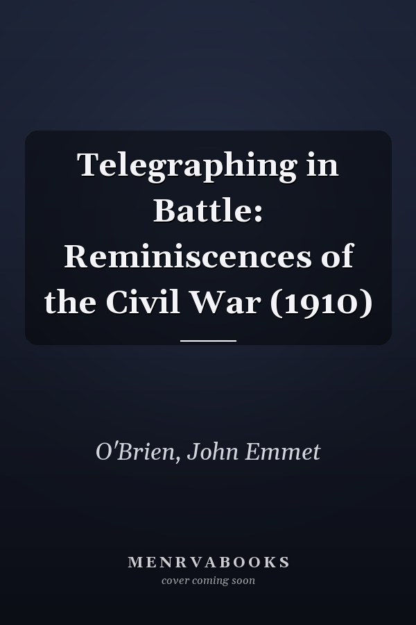 Telegraphing in Battle: Reminiscences of the Civil War (1910)