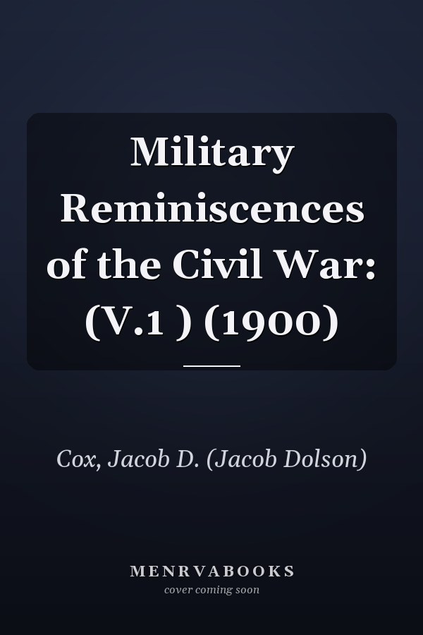 Military Reminiscences of the Civil War: (V.1 ) (1900)