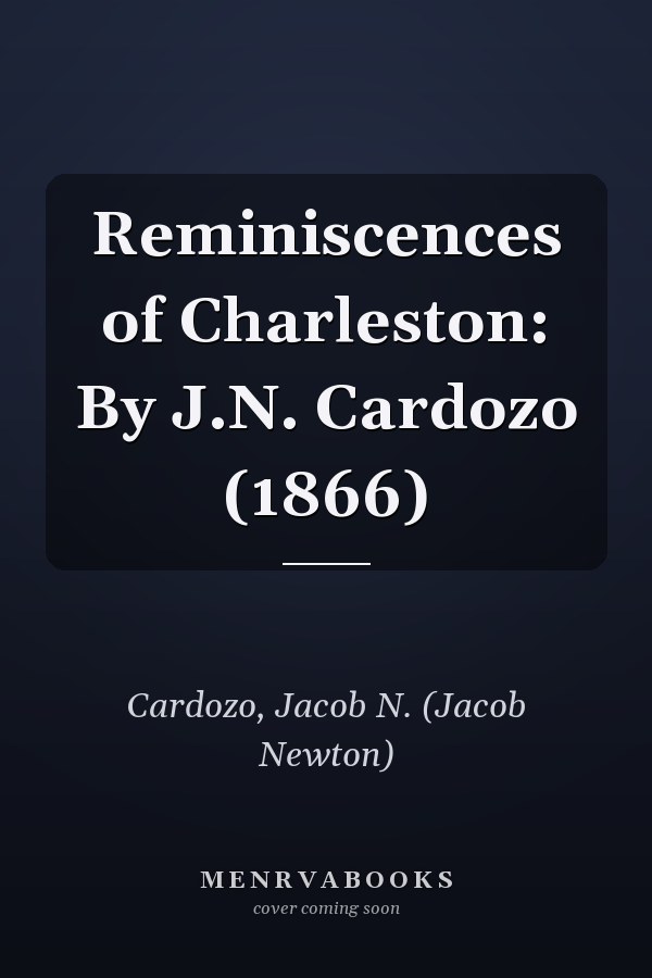 Reminiscences of Charleston: By J.N. Cardozo (1866)