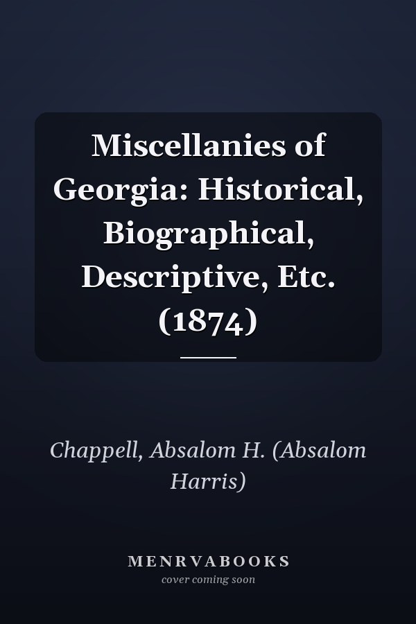 Miscellanies of Georgia: Historical, Biographical, Descriptive, Etc. (1874)