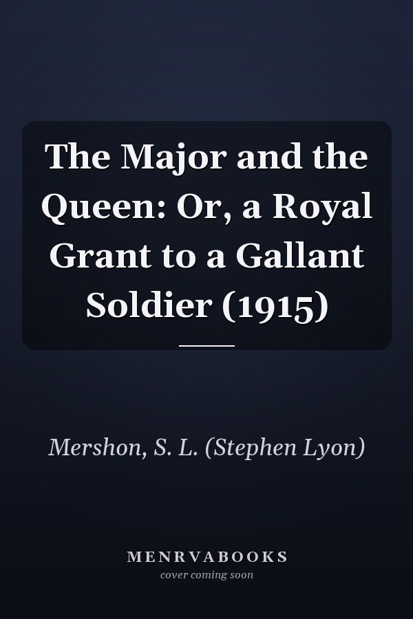 The Major and the Queen: Or, a Royal Grant to a Gallant Soldier (1915)