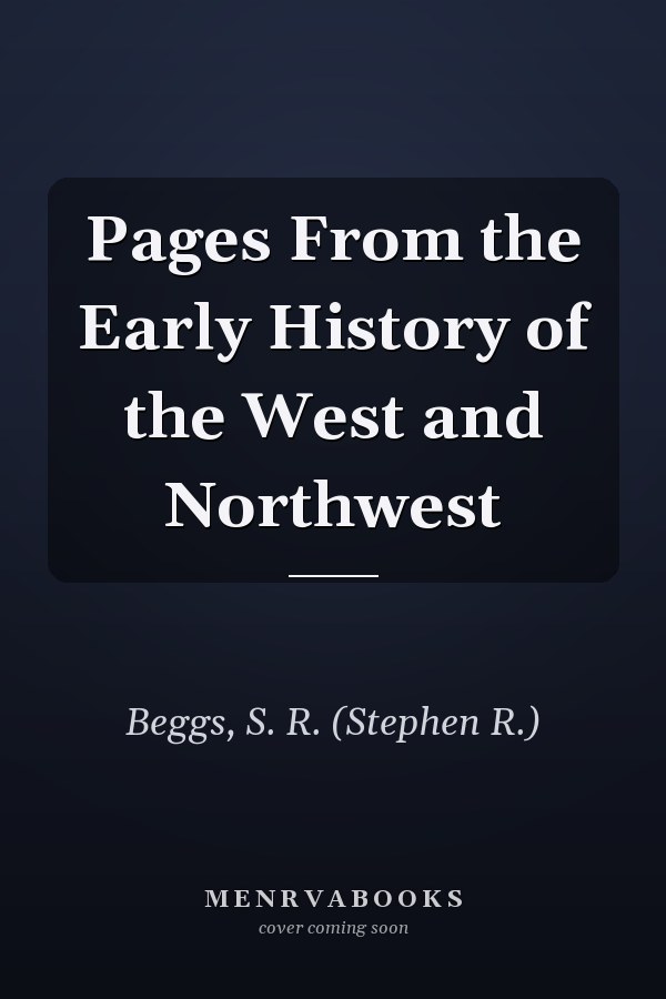 Pages From the Early History of the West and Northwest