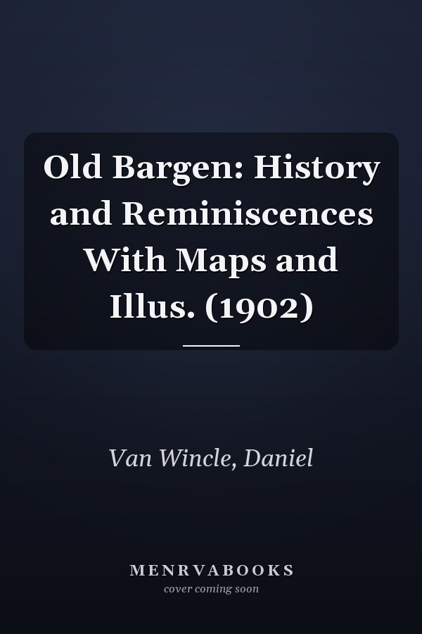 Old Bargen: History and Reminiscences With Maps and Illus. (1902)