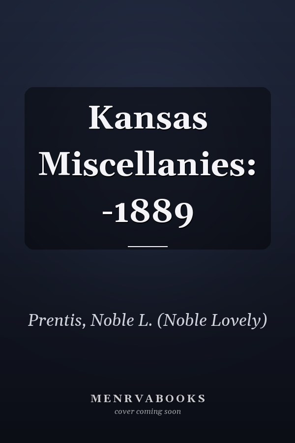 Kansas Miscellanies: -1889