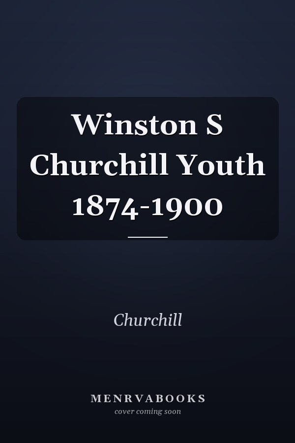 Winston S Churchill Youth 1874-1900