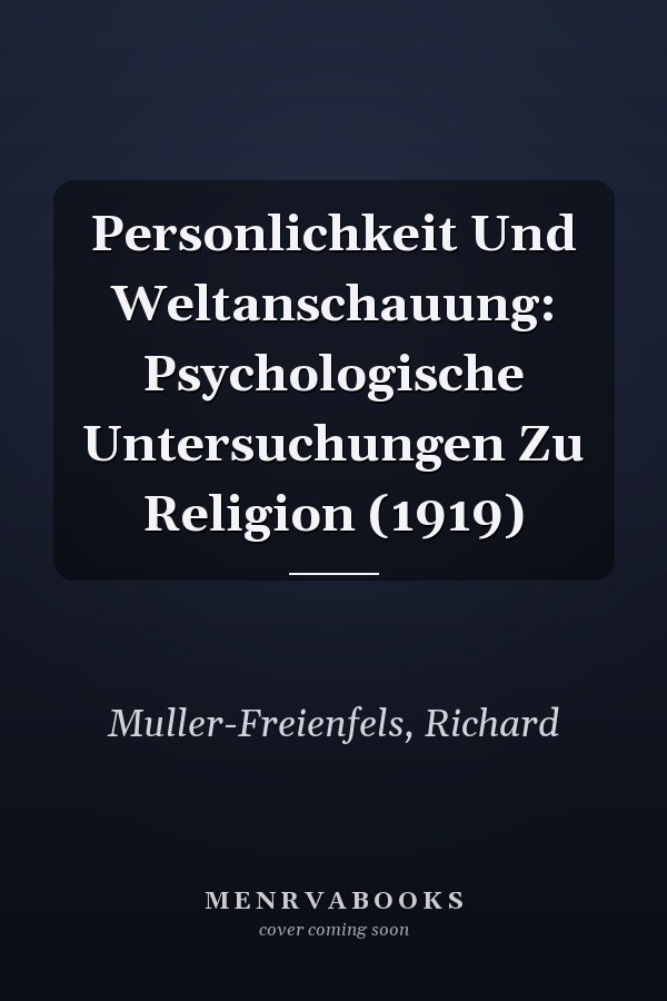 Personlichkeit Und Weltanschauung: Psychologische Untersuchungen Zu Religion (1919)
