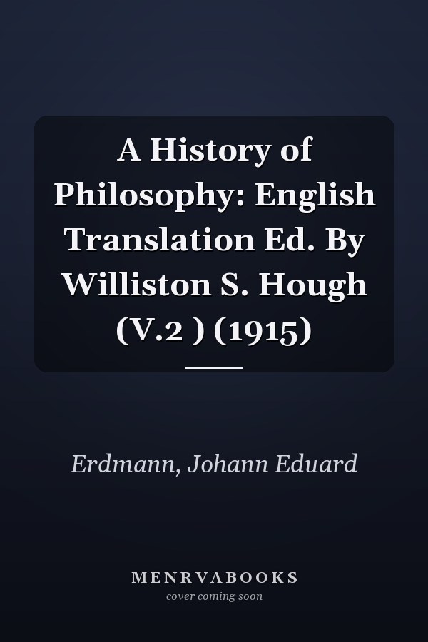 A History of Philosophy: English Translation Ed. By Williston S. Hough (V.2 ) (1915)