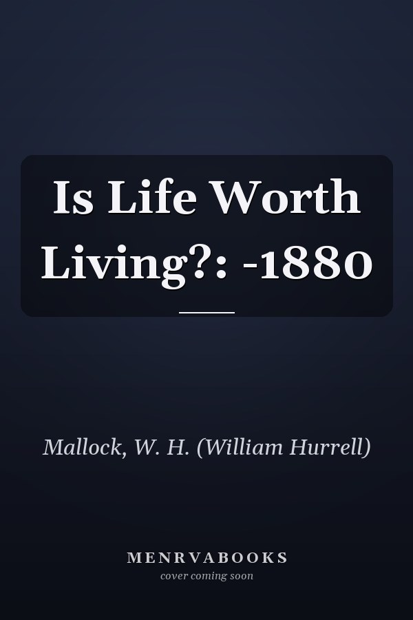 Is Life Worth Living?: -1880